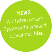 NEWS Wir haben unsere Speisekarte erneuert. Schaut mal hier.